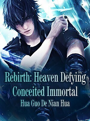 Rebirth: Heaven Defying Conceited Immortal